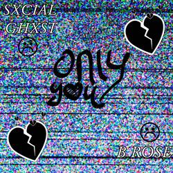 Only You (feat. SxcialGhxst)