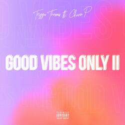 Good Vibes Only II (feat. Chxno P)