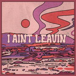 I Ain't Leavin'