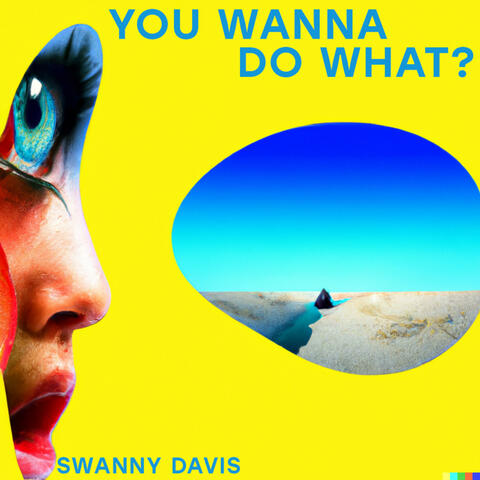 You Wanna Do What?