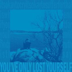 YOU'VE ONLY LOST YOURSELF