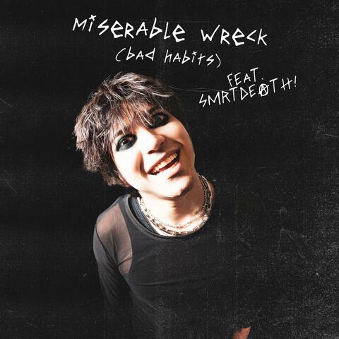 Miserable Wreck (Bad Habits) (feat. Smrtdeath)