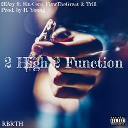 2 High 2 Function (feat. Sin-Cero, FlowTheGreat & TRILL)