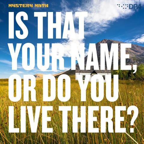 Is That Your Name, Or Do You Live There?