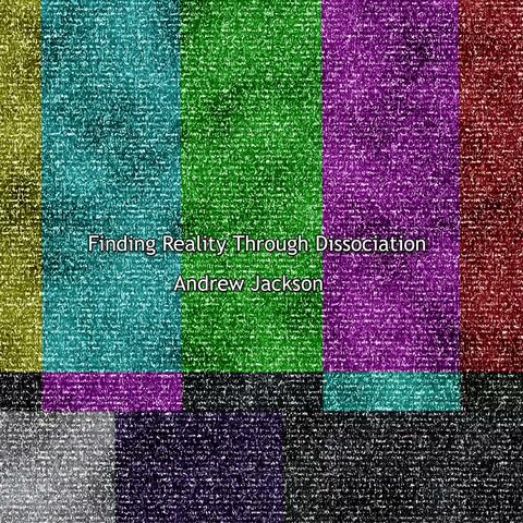 Finding Reality Through Dissociation