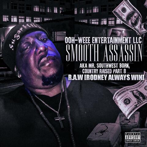 Ooh-Weee Entertainment LLC Smooth Assassin aka Mr.Southwest Born, Country Raised Part 8 R.A.W. (Rodney Always Win)