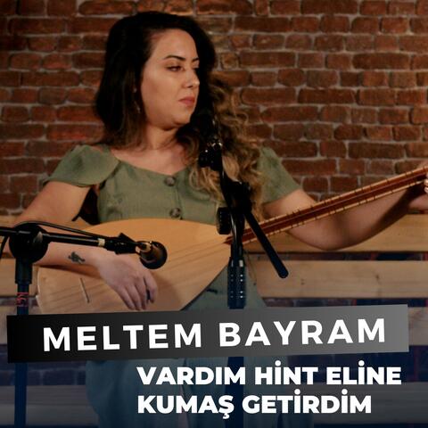 Vardım Hint Eline Kumaş Getirdim (Meltem Bayram)