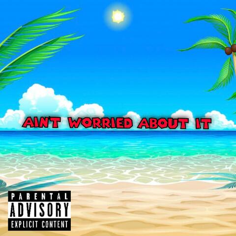 Ain't Worried About It