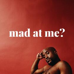 Mad At Me