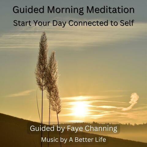Guided Morning Meditation (Start Your Day Connected to Self) (feat. A Better Life)