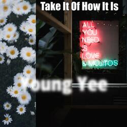 Take It Of How It Is