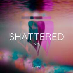 Shattered