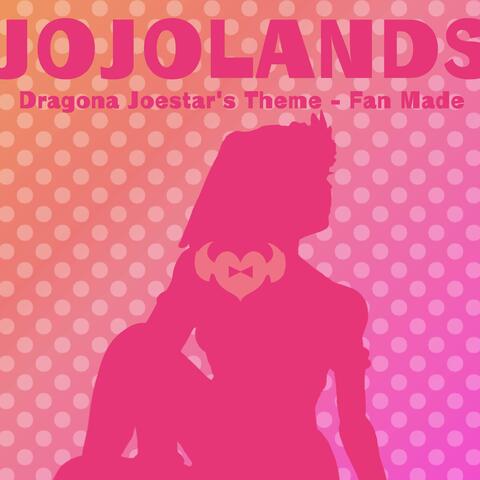 The JOJOLands (Dragona Joestar's Theme Fan Made)