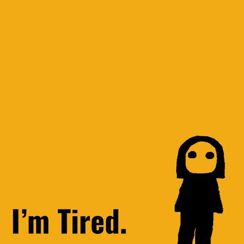 I'm Tired