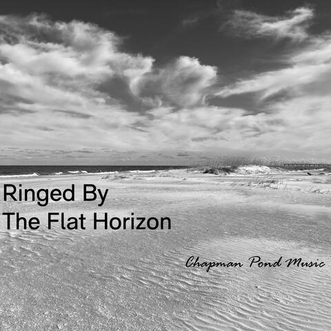 Ringed By The Flat Horizon