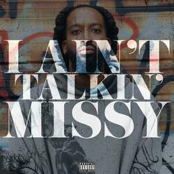 I Ain't Talkin' Missy