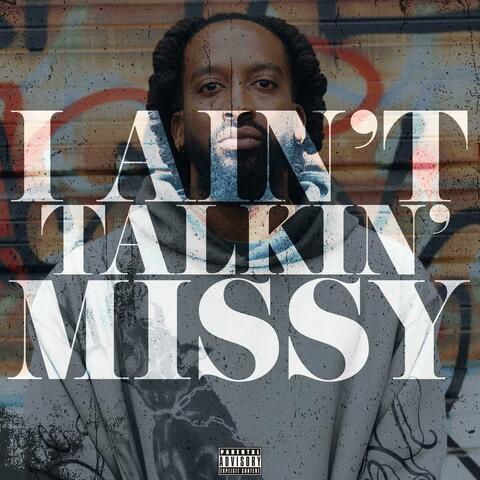 I Ain't Talkin' Missy