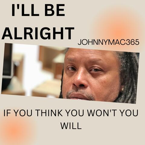 I'LL BE ALRIGHT