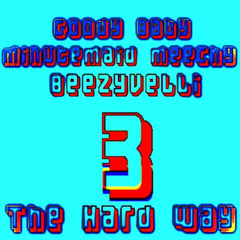 3 The Hard Way (feat. Minutemaid Meechy & Beezyvelli)