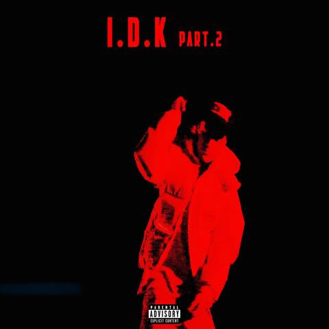 I.D.K part.2