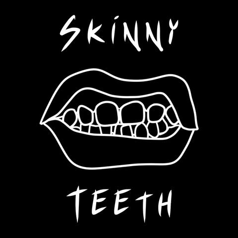 Skinny Teeth