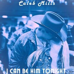 I Can Be Him Tonight
