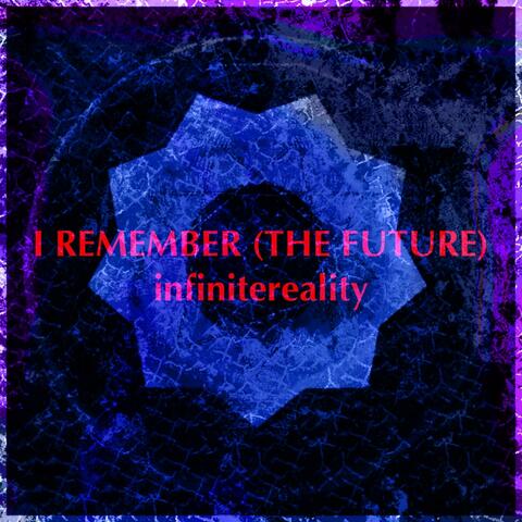 I REMEMBER (THE FUTURE)