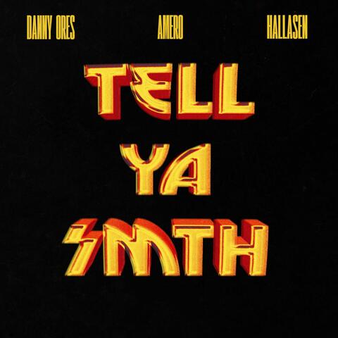 Tell Ya Smth