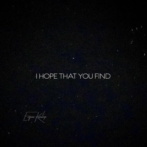 I Hope That You Find