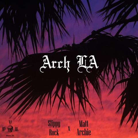 Arch La (feat. Slippy Rock)