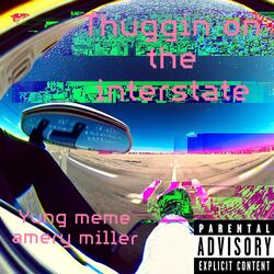 Thuggin On The Interstate (feat. Yung Meme)