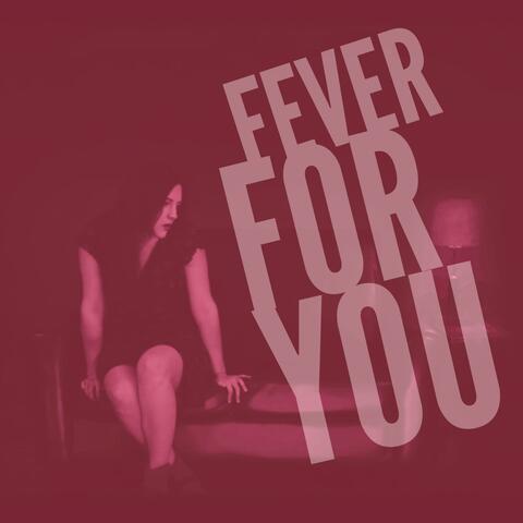 Fever For You