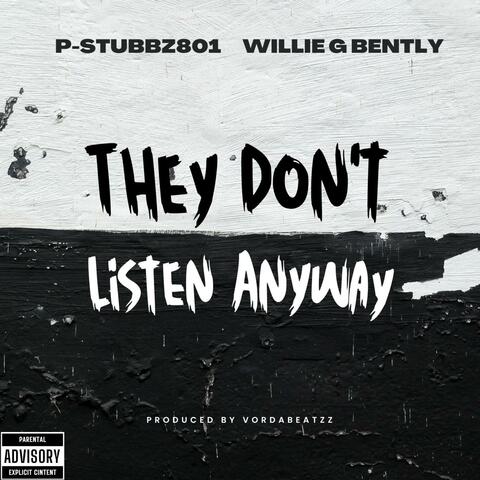 They Don't Listen Anyway! (feat. Willie G Bently)
