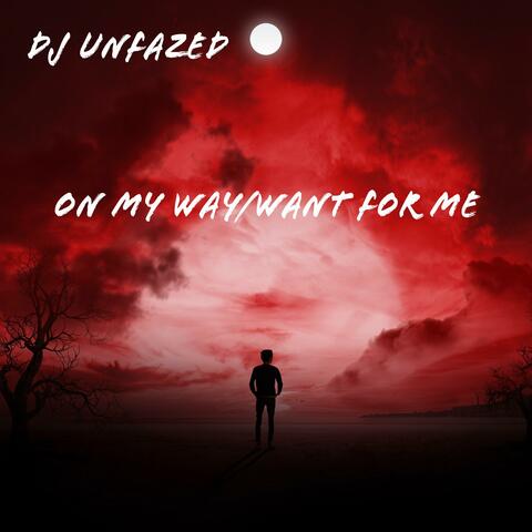 On My Way/Want For Me