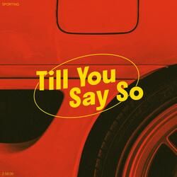 Till You Say So