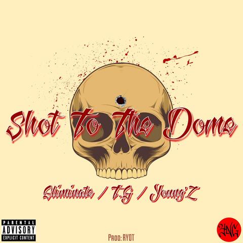 Shot To The Dome (feat. Young'Z & T.G)