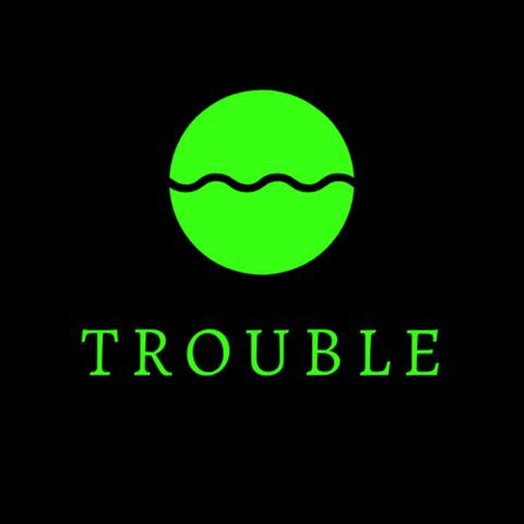 Trouble