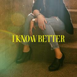 I Know Better