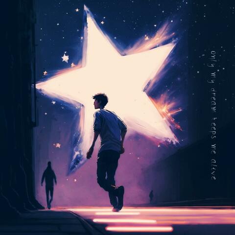 only my dream keeps me alive