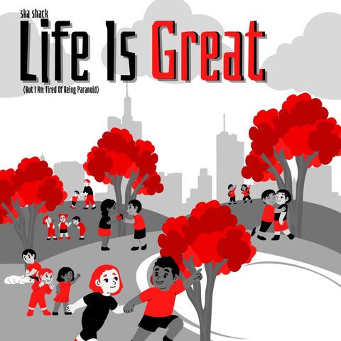 Life Is Great (But I Am Tired Of Being Paranoid)