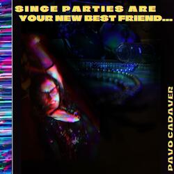 Since Parties Are Your New Best Friend...