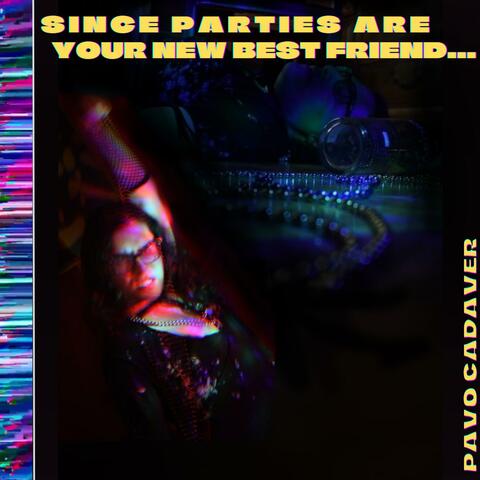 Since Parties Are Your New Best Friend...