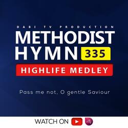 Methodist hymn 335 (HIGHLIFE MEDLEY)