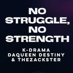 No Struggle, No Strength (feat. DaQueen Destiny & TheZackster)