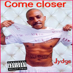 Come closer