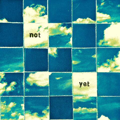 Not Yet