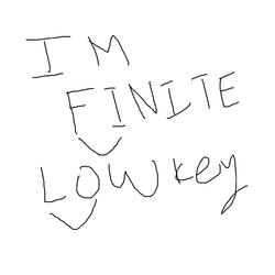 i'm finite lowkey