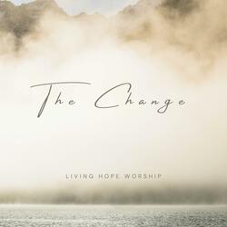 The Change
