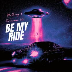 Be My Ride (feat. Delusional Vic)
