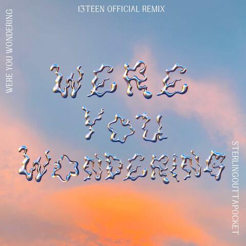 Were You Wondering (feat. SterlingOuttaPocket) [13teen Official Remix]